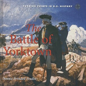 Battle of Yorktown by Dennis Brindell Fradin
