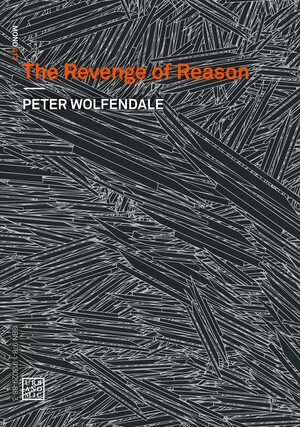 The Revenge of Reason by Ray Brassier, Reza Negarestani, Peter Wolfendale