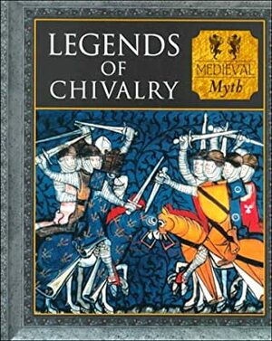 Legends of Chivalry Myth & Mankind by Time-Life Books, Charles Phillips