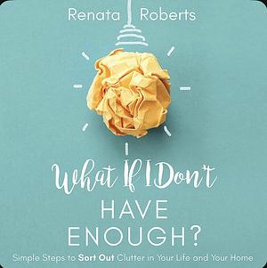 What If I Don't Have Enough by Renata Roberts