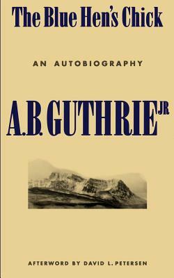 The Blue Hen's Chick: An Autobiography by A.B. Guthrie Jr.
