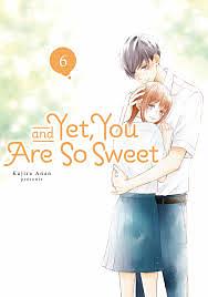 And Yet, You Are So Sweet, Vol. 6 by Kujira Anan