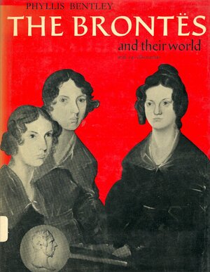 The Brontës and Their World by Phyllis Bentley