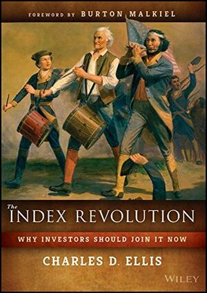 The Index Revolution: Why Investors Should Join It Now by Burton G. Malkiel, Charles D. Ellis