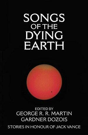 Songs of the Dying Earth: Stories in Honour of Jack Vance by George R.R. Martin