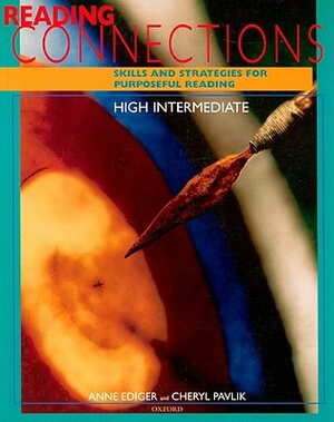 Reading Connections: High Intermediate: Skills and Strategies for Purposeful Reading by Cheryl Pavlik, Anne Ediger