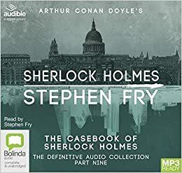 The Casebook of Sherlock Holmes: 9 by Stephen Fry, Arthur Conan Doyle