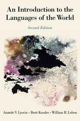 An Introduction to the Languages of the World by William Leben, Brett Kessler, Anatole Lyovin