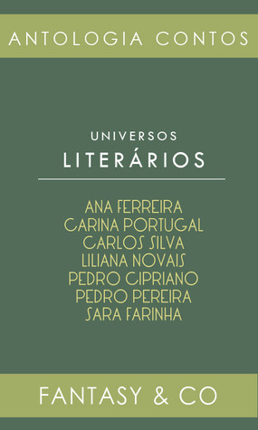 Universos Literários by Liliana Novais, Pedro Pereira, Pedro Cipriano, Carina Portugal, Carlos Silva, Adeselna Ferreira, Sara Farinha