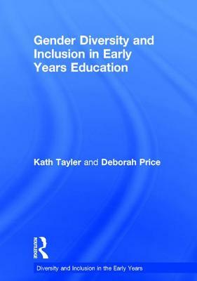 Gender Diversity and Inclusion in Early Years Education by Deborah Price, Kath Tayler