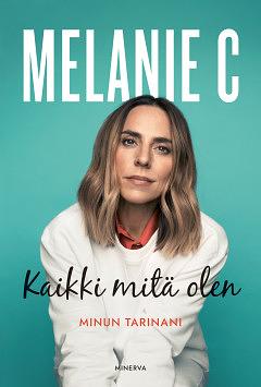 Kaikki mitä olen. Minun tarinani by Melanie C