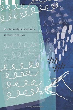 Psychoanalytic Memoirs by Jeffrey Berman