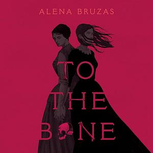 To the Bone by Alena Bruzas