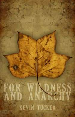 For Wildness and Anarchy by Kevin Tucker