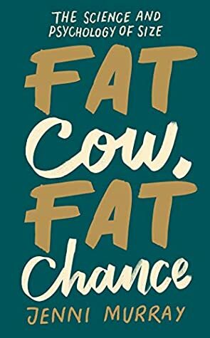 Fat Cow, Fat Chance: The science and psychology of size by Jenni Murray