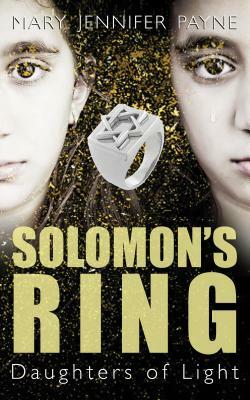 Solomon's Ring: Daughters of Light by Mary Jennifer Payne