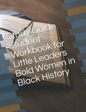 Study Guide Student Workbook for Little Leaders Bold Women in Black History by David Lee