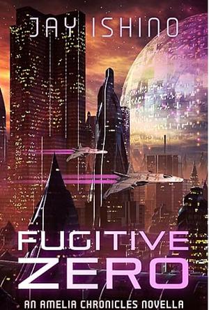 Fugitive Zero by Jay Ishino, Jay Ishino