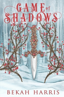 Game of Shadows: Iron Crown Faerie Tales Book 3 by Bekah Harris