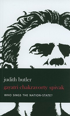 Who Sings the Nation-State?: Language, Politics, Belonging by Judith Butler, Gayatri Chakravorty Spivak