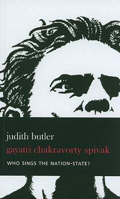 Who Sings the Nation-State?: Language, Politics, Belonging by Gayatri Chakravorty Spivak, Judith Butler