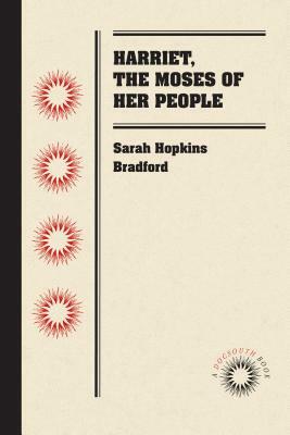 Harriet, the Moses of Her People by Sarah Hopkins Bradford