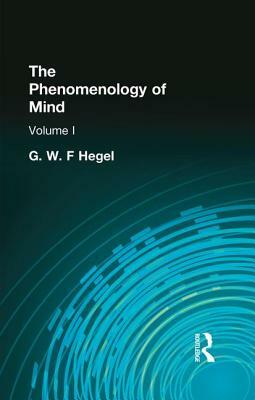 The Phenomenology of Mind: Volume I by G. W. F. Hegel