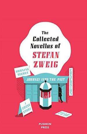 The Collected Novellas of Stefan Zweig: Burning Secret, A Chess Story, Fear, Confusion, Journey into the Past by Stefan Zweig, Anthea Bell