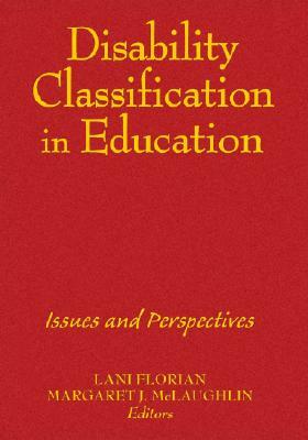 Disability Classification in Education: Issues and Perspectives by Lani Florian, Margaret J. McLaughlin