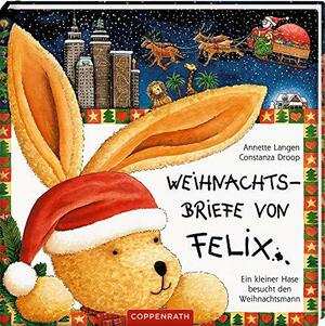 Weihnachtsbriefe von Felix. Ein kleiner Hase besucht den Weihnachtsmann. by Annette Langen, Constanza Droop