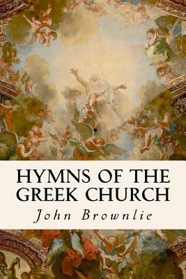 Hymns of the Greek Church by John Brownlie