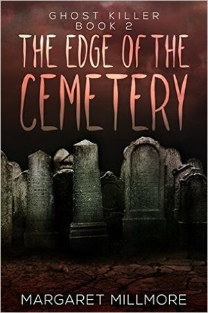 The Edge of the Cemetery (Ghost Killer - Book 2) by Margaret A. Millmore