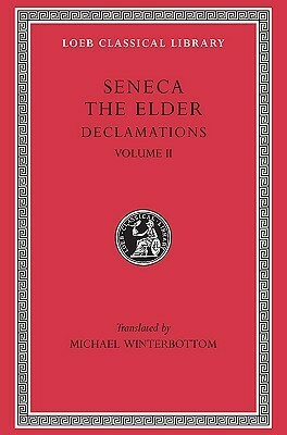 Declamations, Volume II: Controversiae, Books 7-10. Suasoriae. Fragments by Michael Winterbottom, Marcus Annaeus Seneca, Seneca the elder