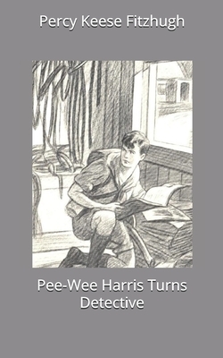 Pee-Wee Harris Turns Detective by Percy Keese Fitzhugh