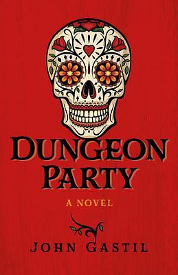 Dungeon Party: A Novel by John Gastil, John Gastil