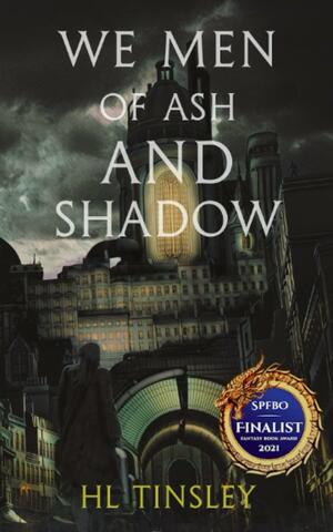 We Men of Ash and Shadow by H.L. Tinsley
