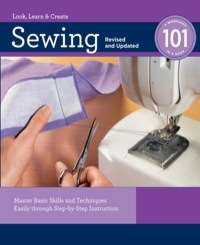 Sewing 101, Revised and Updated: Master Basic Skills and Techniques Easily Through Step-By-Step Instruction by Creative Publishing International