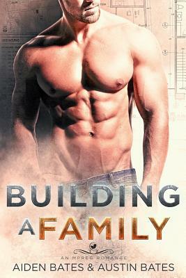 Building A Family by Aiden Bates, Austin Bates