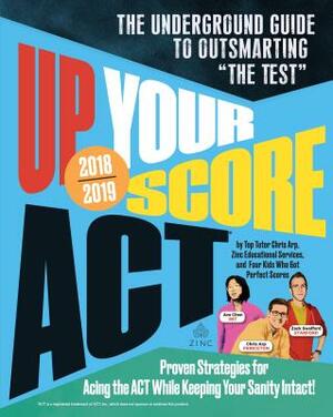 Up Your Score: Act, 2018-2019 Edition: The Underground Guide to Outsmarting the Test by Chris Arp, Jon Fish, Zack Swafford