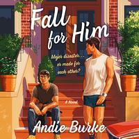 Fall for Him by Andie Burke