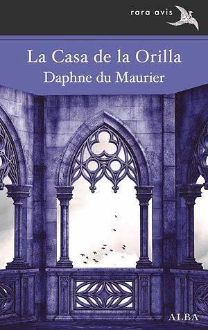 La Casa de la Orilla by Daphne du Maurier, Daphne du Maurier