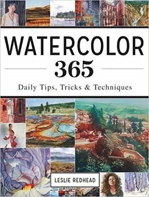 Watercolor 365: Daily Tips, Tricks and Techniques by Leslie Redhead