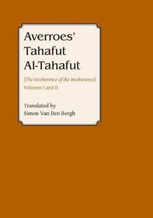 Averroes Tahafut Al-Tahafut: The Incoherence of the Incoherence by Ibn Rushd