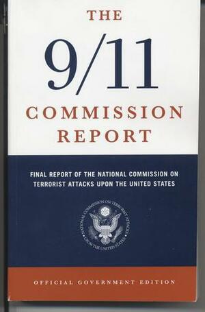 The 9/11 Commission Report: Final Report of the National Commission on Terrorist Attacks Upon the United States by Thomas Kean, Thomas Kean