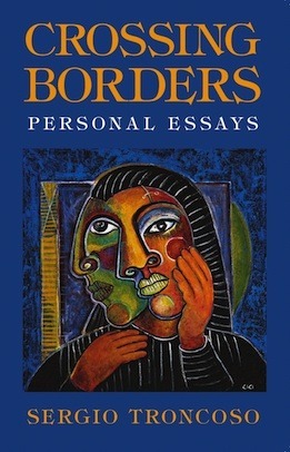Crossing Borders: Personal Essays by Sergio Troncoso