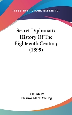Secret Diplomatic History Of The Eighteenth Century (1899) by Karl Marx