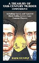 A Treasury of Xxth Century Murder Compendium II: Including: Sacco and Vanzetti, Black Dahlia, Lovers Lane, Famous Players Volume 2 by Rick Geary