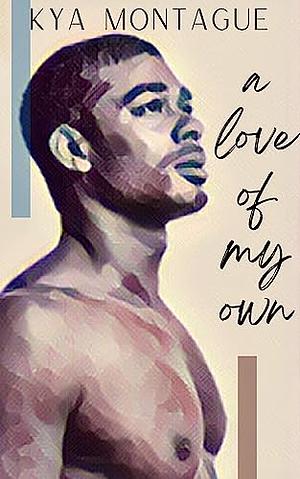 A Love of my Own by Kya Montague