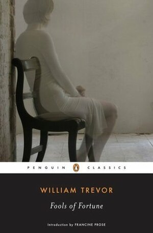 Fools of Fortune by William Trevor, Francine Prose