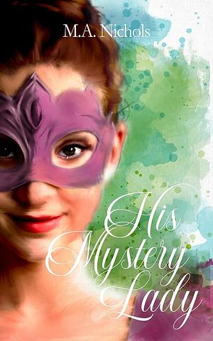 His Mistery Lady  by M.A. Nichols